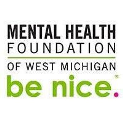 The Mental Health Foundation of West Michigan - be nice.