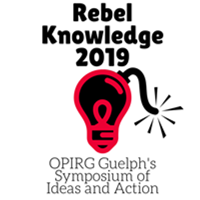 Rebel Knowledge Symposium - OPIRG Guelph