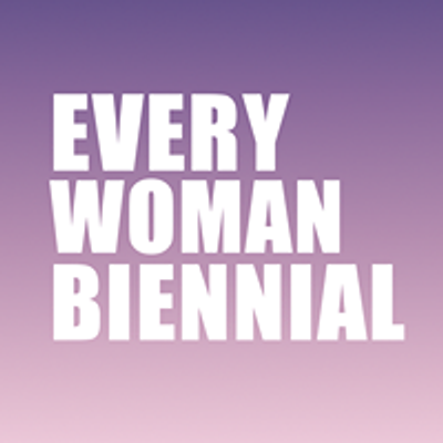 Every Woman Biennial