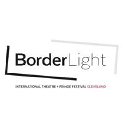 BorderLight International Theatre + Fringe Festival