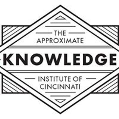 The Approximate Knowledge Institute of Cincinnati