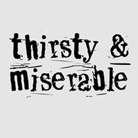 Thirsty & Miserable