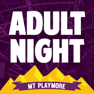 Adult Night at Mt. Playmore
