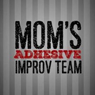 Mom's Adhesive Improv Team