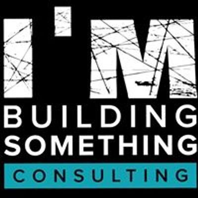 I'm Building Something Consulting, LLC