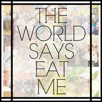 The World Says Eat Me