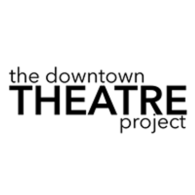 The Downtown Theatre Project