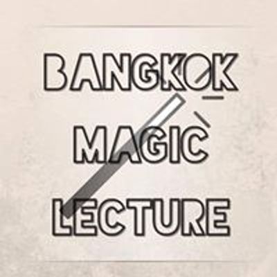 Bangkok Magic Lecture