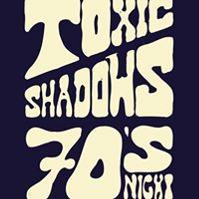 Toxic Shadows 70's Night