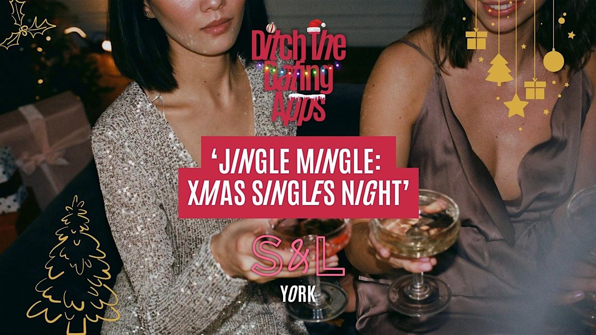 Singles Night: JINGLE MINGLE  Ditch The Dating Apps x S&L York Riverside