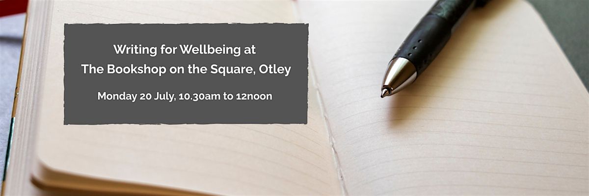 Writing for wellbeing at The Bookshop on the Square, Otley: 20 July 2026
