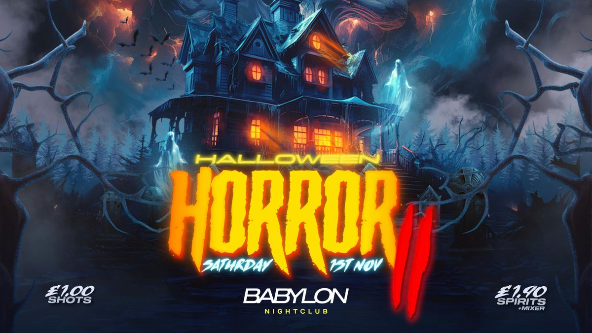HALLOWEEN HORROR II \ud83c\udf83 SATURDAY with \u00a31 DRINKS  \ud83e\udea9 Babylon