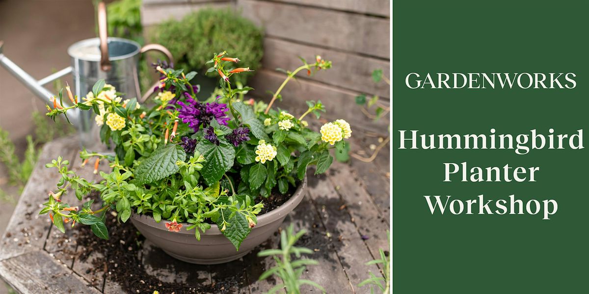 Hummingbird Planter Workshop at GARDENWORKS North Shore