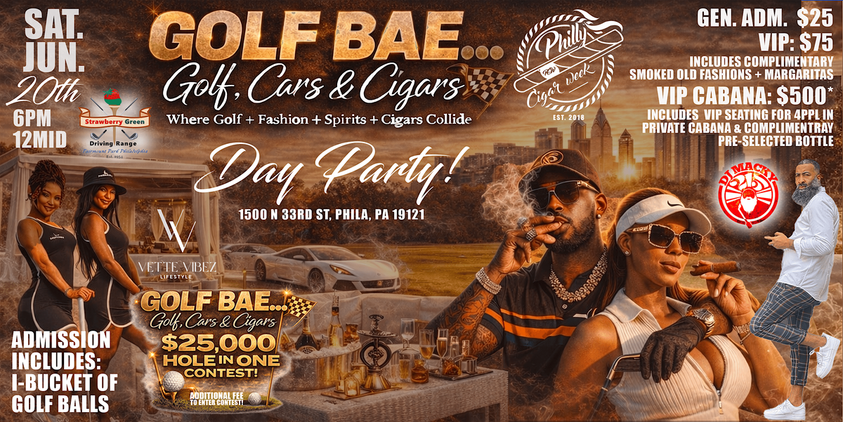 GOLF BAE...DAY PARTY! Where Golf + Cars + Cigars & Culture Collide!