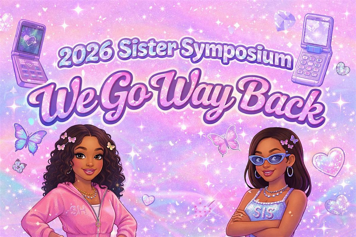 2026 (Sister)Hood of Hope Sister Symposium: "We Go Way Back"