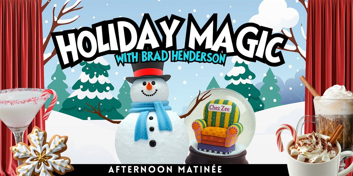 Holiday Magic at Chez Zee with Master Magician Brad Henderson (Matin\u00e9e)