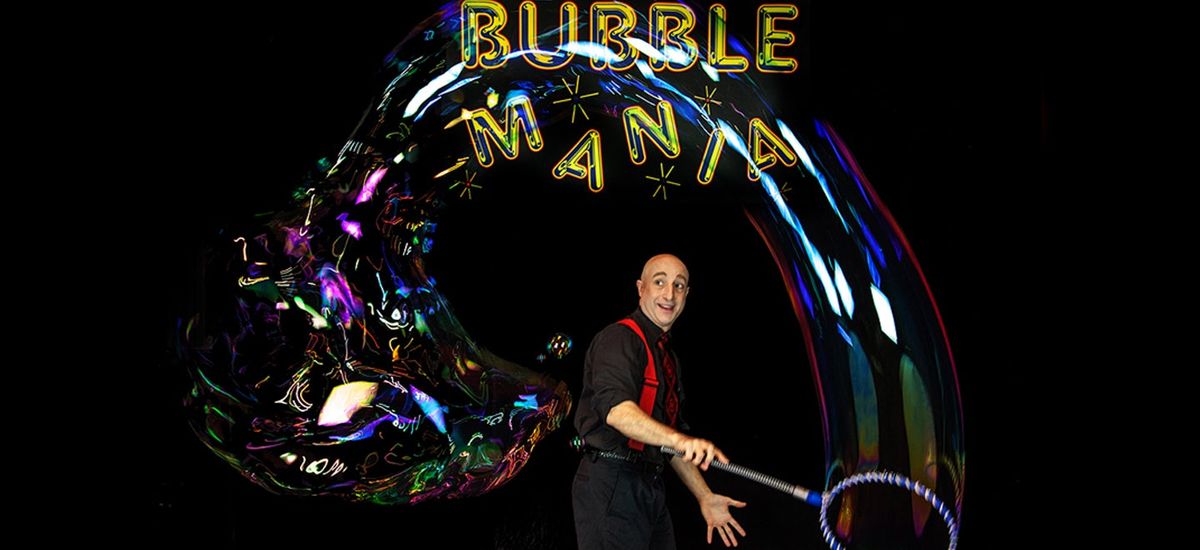 Bubblemania! at Palace Theatre at Stamford Center for the Arts