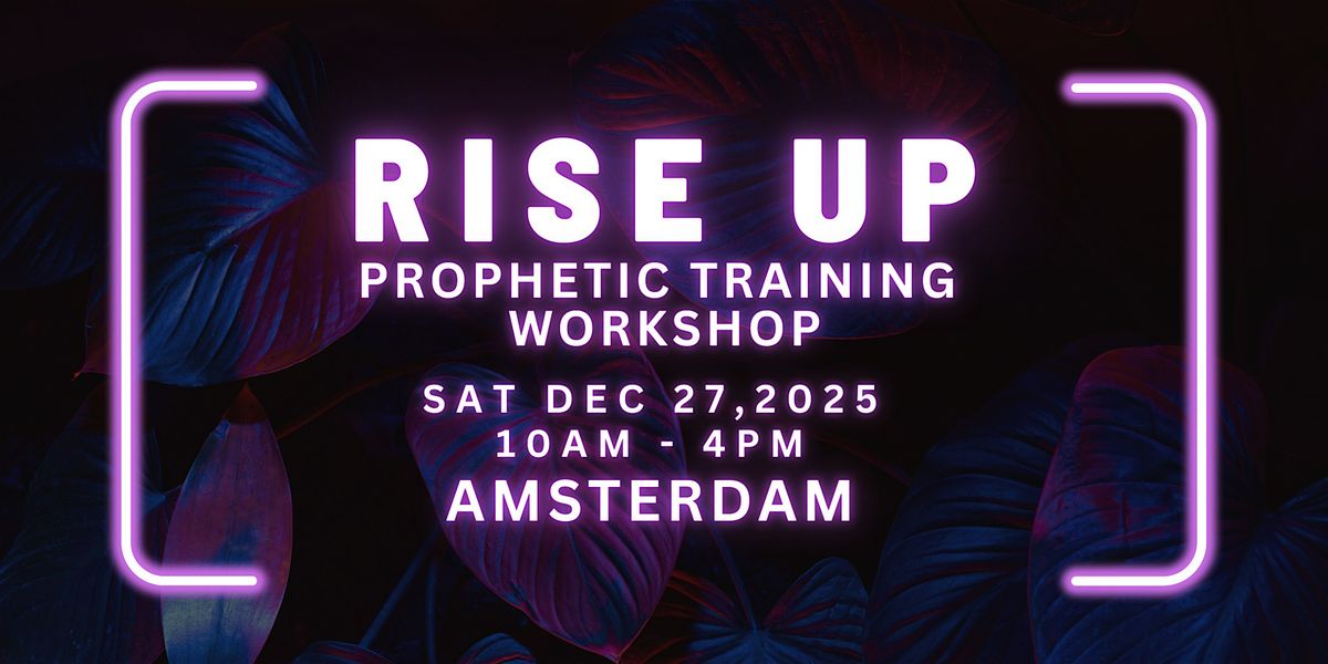 RISE UP - FREE Prophetic Training Workshop AMSTERDAM