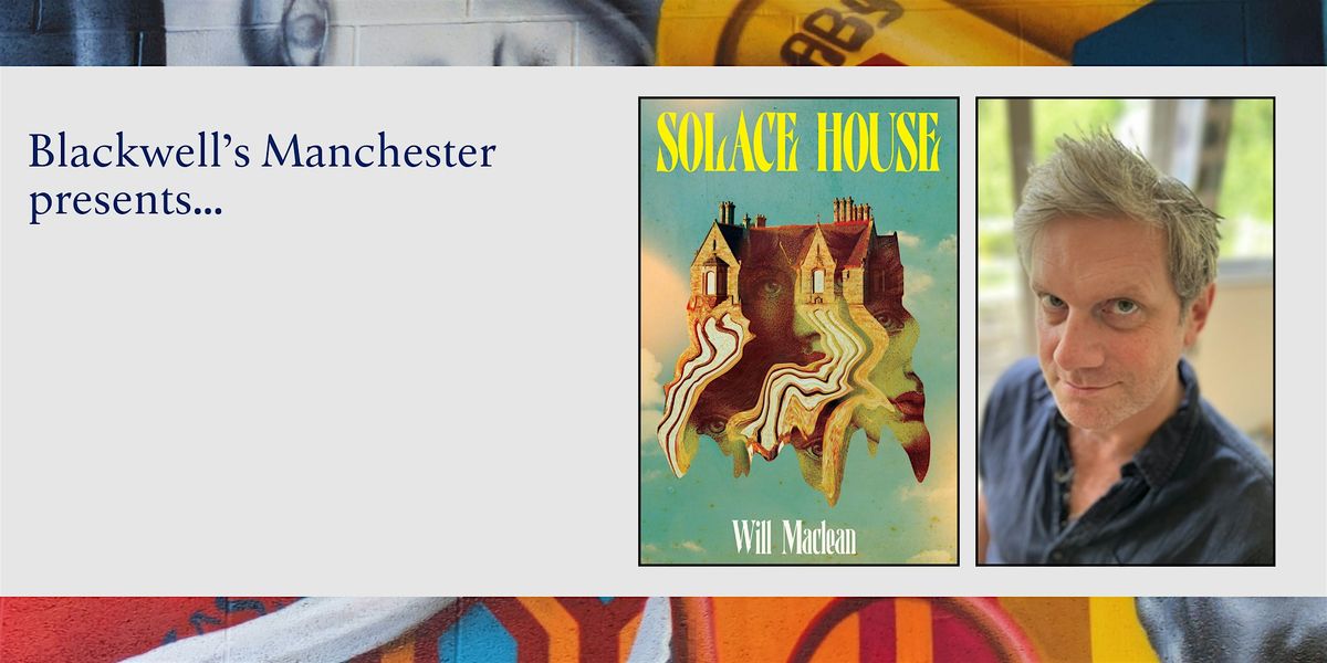 SOLACE HOUSE: Will Maclean in conversation