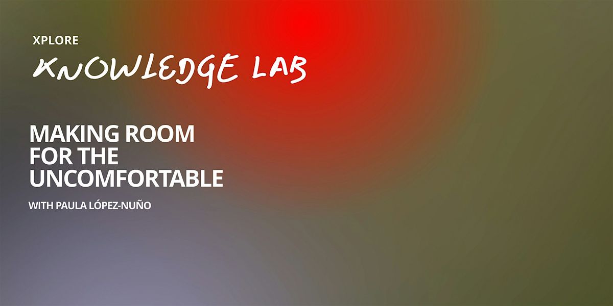 Knowledge Lab: Making room for the uncomfortable