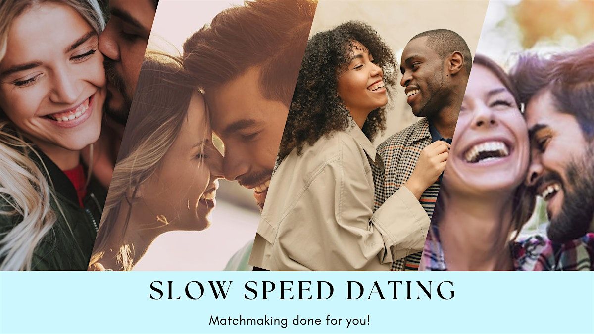 SLOW SPEED DATING