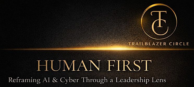 Human First: Reframing AI & Cyber Through a Leadership Lens