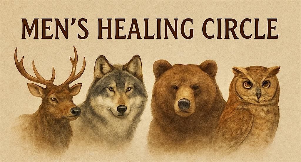 Men\u2019s Healing Circle \u2014 Guided by Elk, Wolf, Bear & Owl