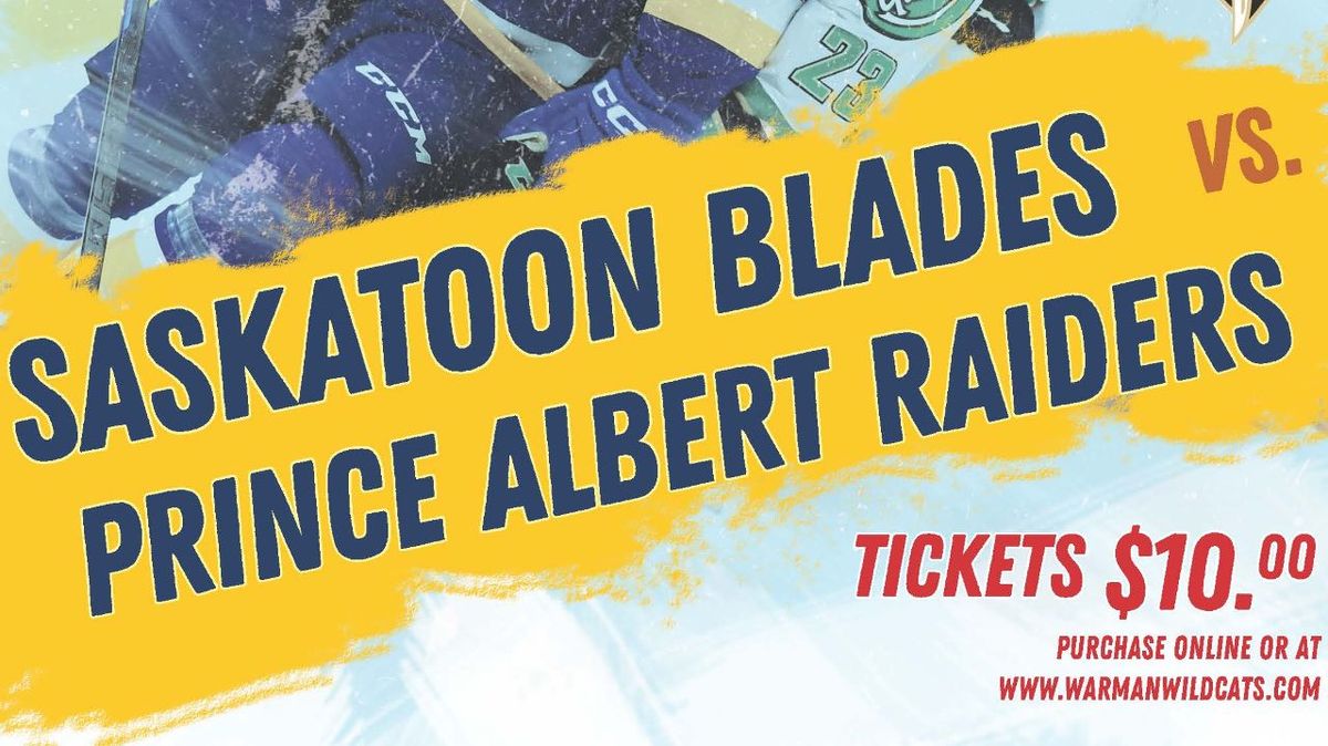 Prince Albert Raiders at Saskatoon Blades at SaskTel Centre