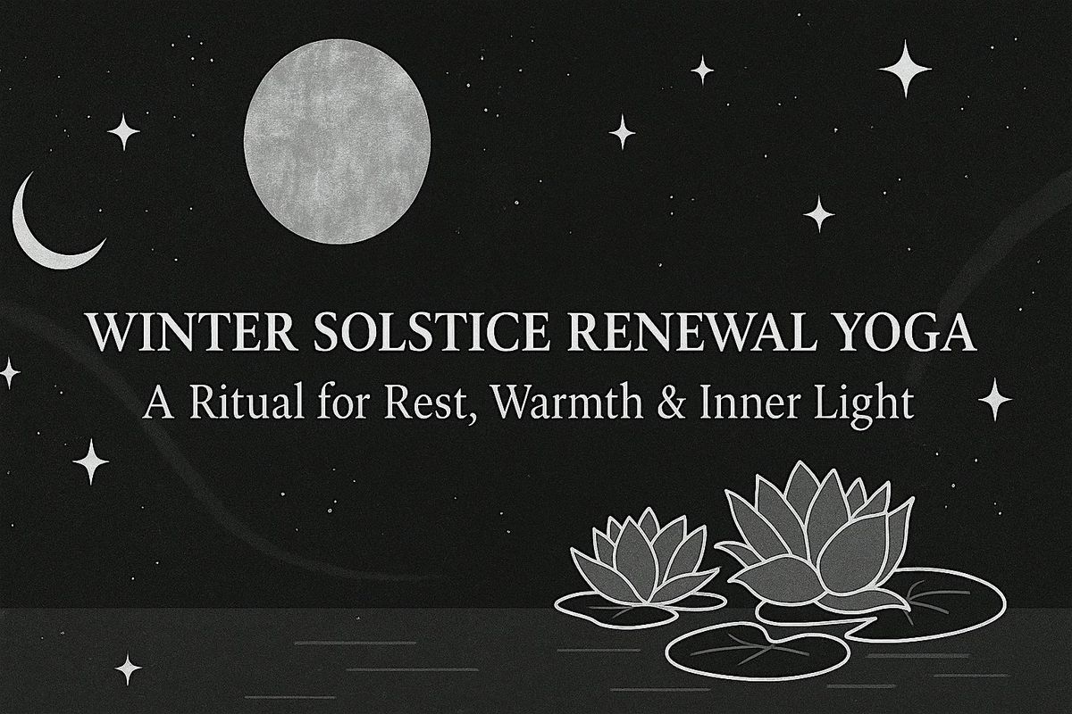 Winter Solstice Renewal Yoga: A Ritual for Rest, Warmth & Inner Light