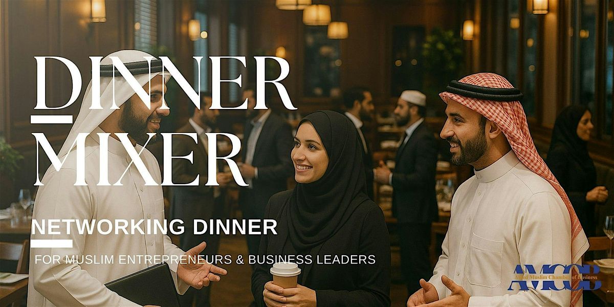 Dinner Mixer | B2B Networking | For Muslim Entrepreneurs & Business Leaders