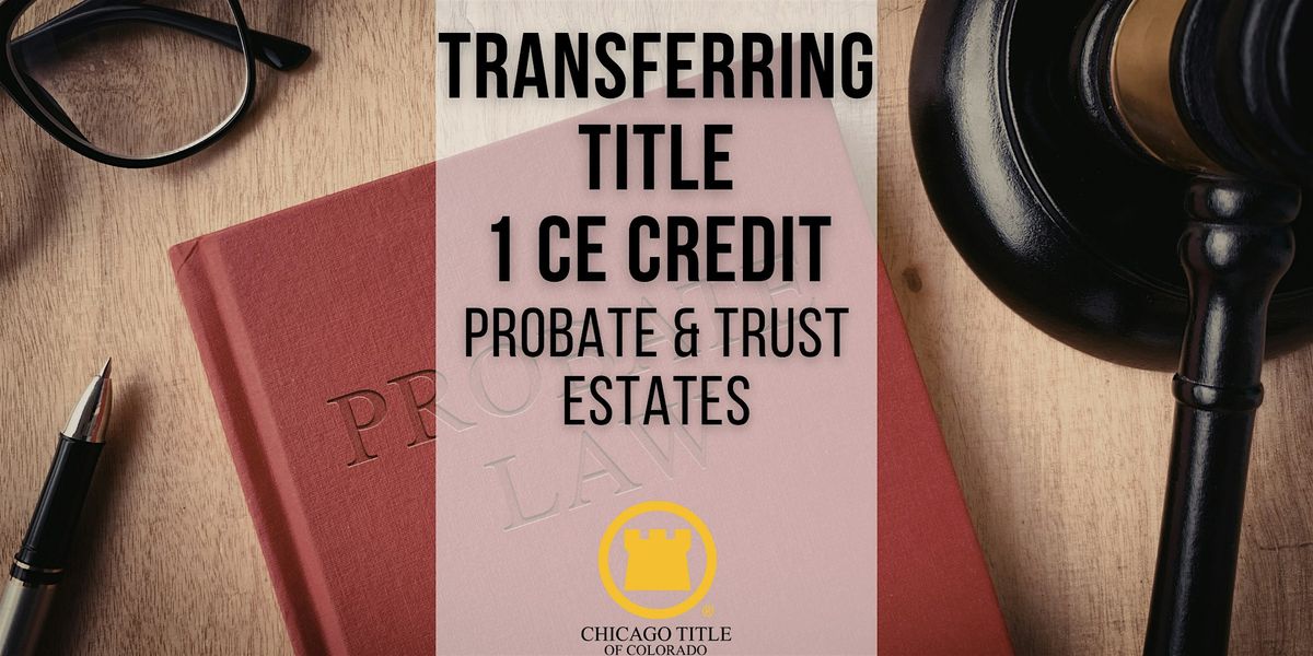 Transferring Title: Probate & Trust Estates (1 CE Credit)