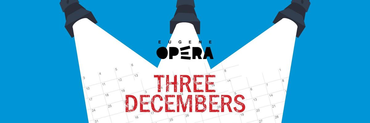 Eugene Opera - Three Decembers at Hult Center - Soreng Theater
