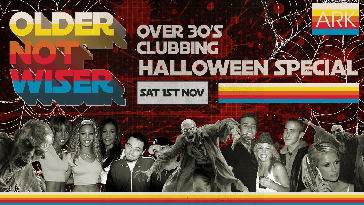 OLDER NOT WISER - OVER 30\u2019s DAY PARTIES - HALLOWEEN SPECIAL