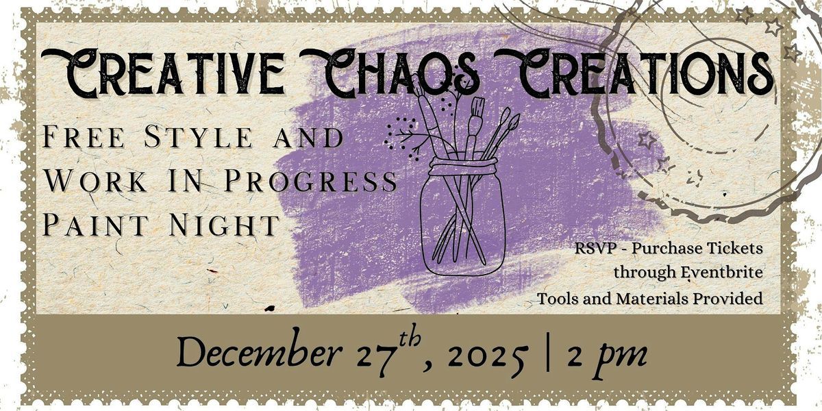 Creative Chaos Creations \u2014 Work in Progress or Freestyle Paint Night