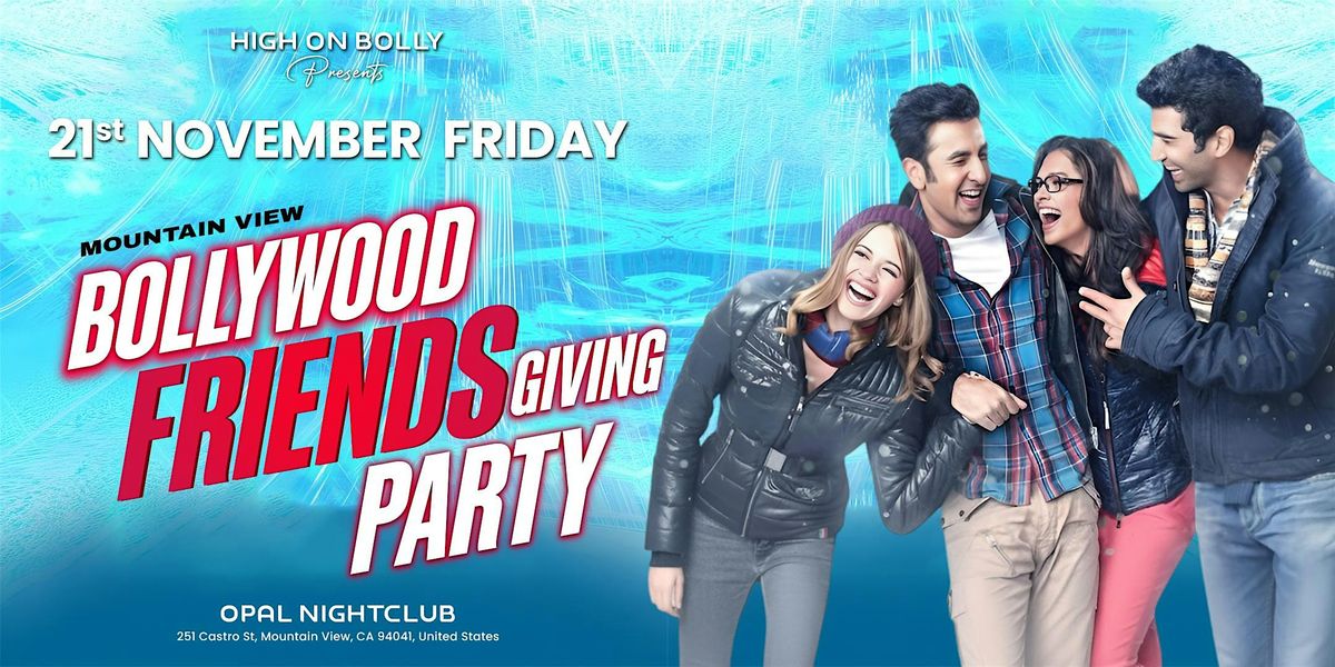 NOV 21 | FRIDAY | BOLLYWOOD FRIENDSGIVING PARTY | MOUNTAIN VIEW