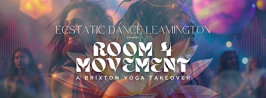 Ecstatic Dance Leamington Spa \u2013 ROOM4MOVEMENT - A BRIXTON YOGA TAKEOVER