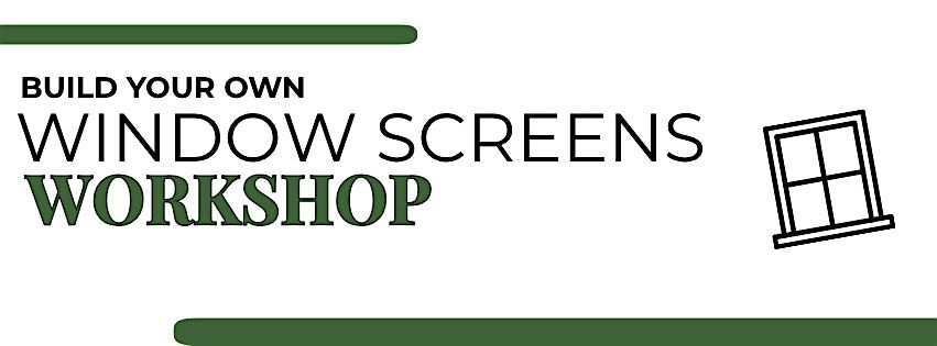 Build your own Window Screens Workshop