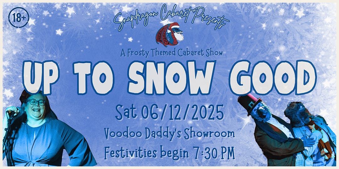 Snapdragon Cabaret presents \u2019Up to Snow Good\u2019
