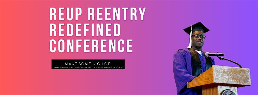 Reentry Redefined Conference 2026 :Make Some N.O.I.S.E.