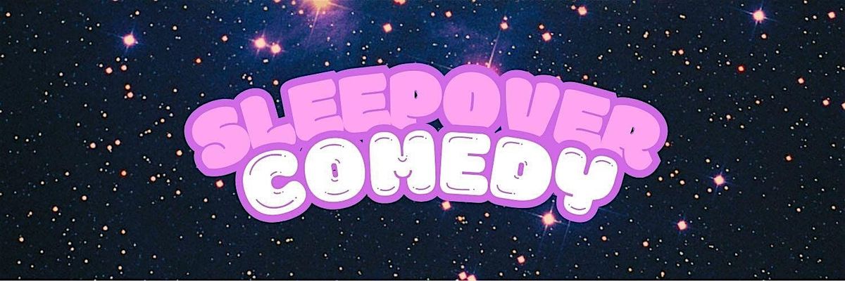 Sleepover Comedy Show X Exotic Pop LA: Slumpover Edition