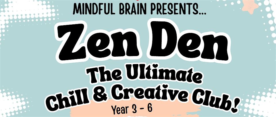 The Zen Den  - LongLane Primary School -  Year 2- 6 students only