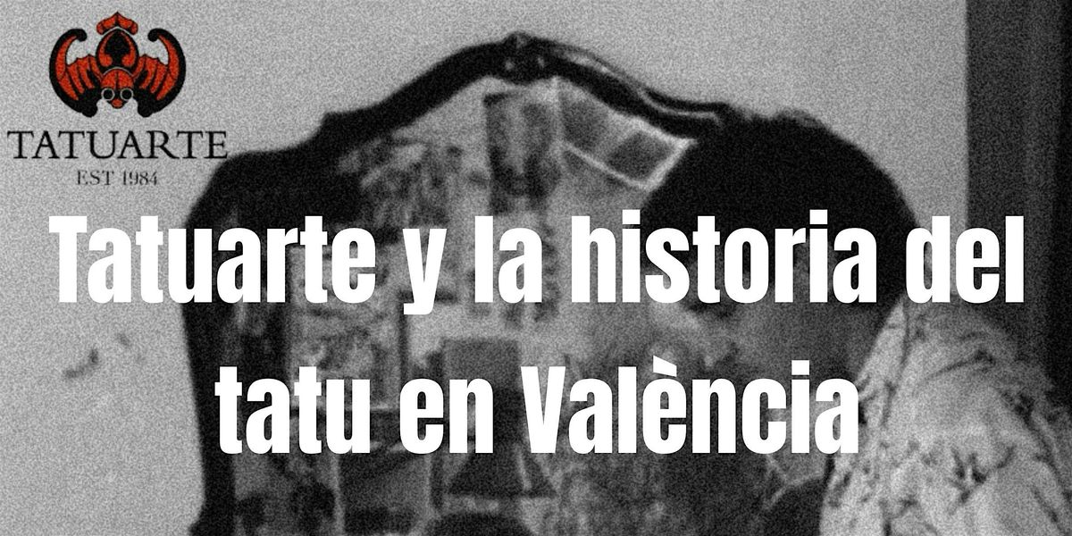 Charla \u2014Tatuarte y su influencia en la historia del tatuaje en Valencia: