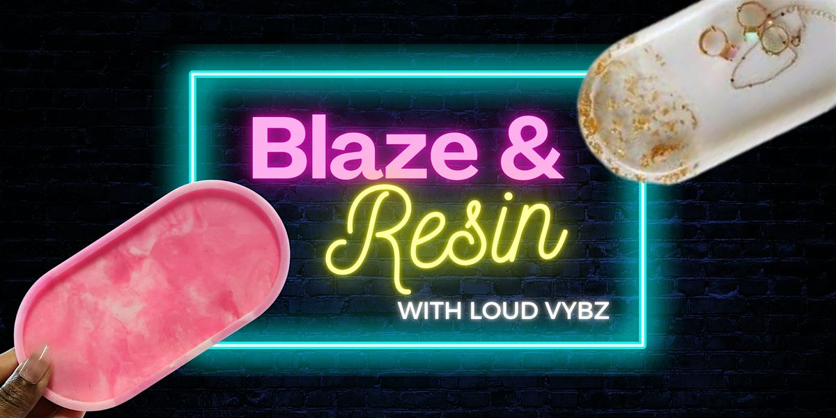 Blaze & Resin w\/ Loud Vybz