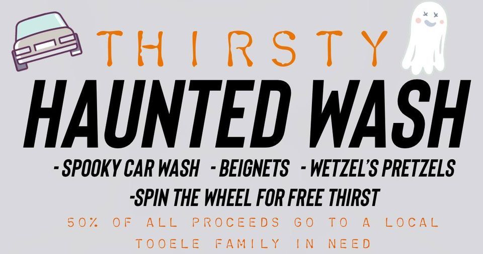 Thirsty Haunted Car Wash Thirst in Tooele! 2276 N 400 E Tooele, UT 84074 October 28, 2022