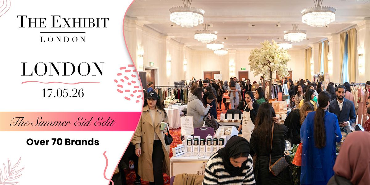 The Summer Eid Edit by The Exhibit London 17\/5\/26