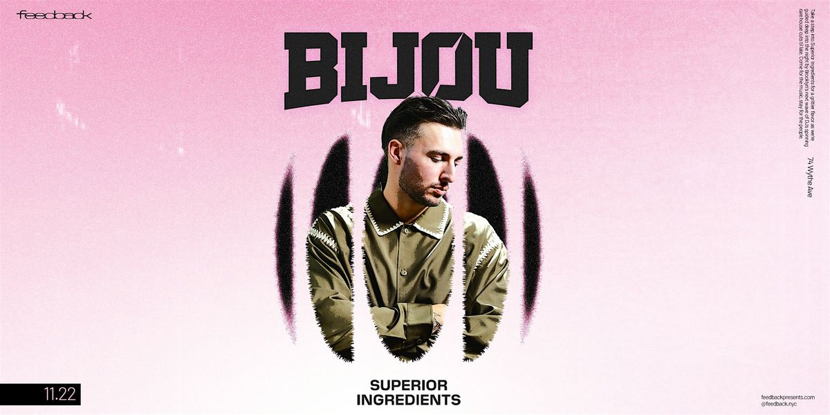 Superior Ingredients Presents: Feedback 11\/22 Bijou