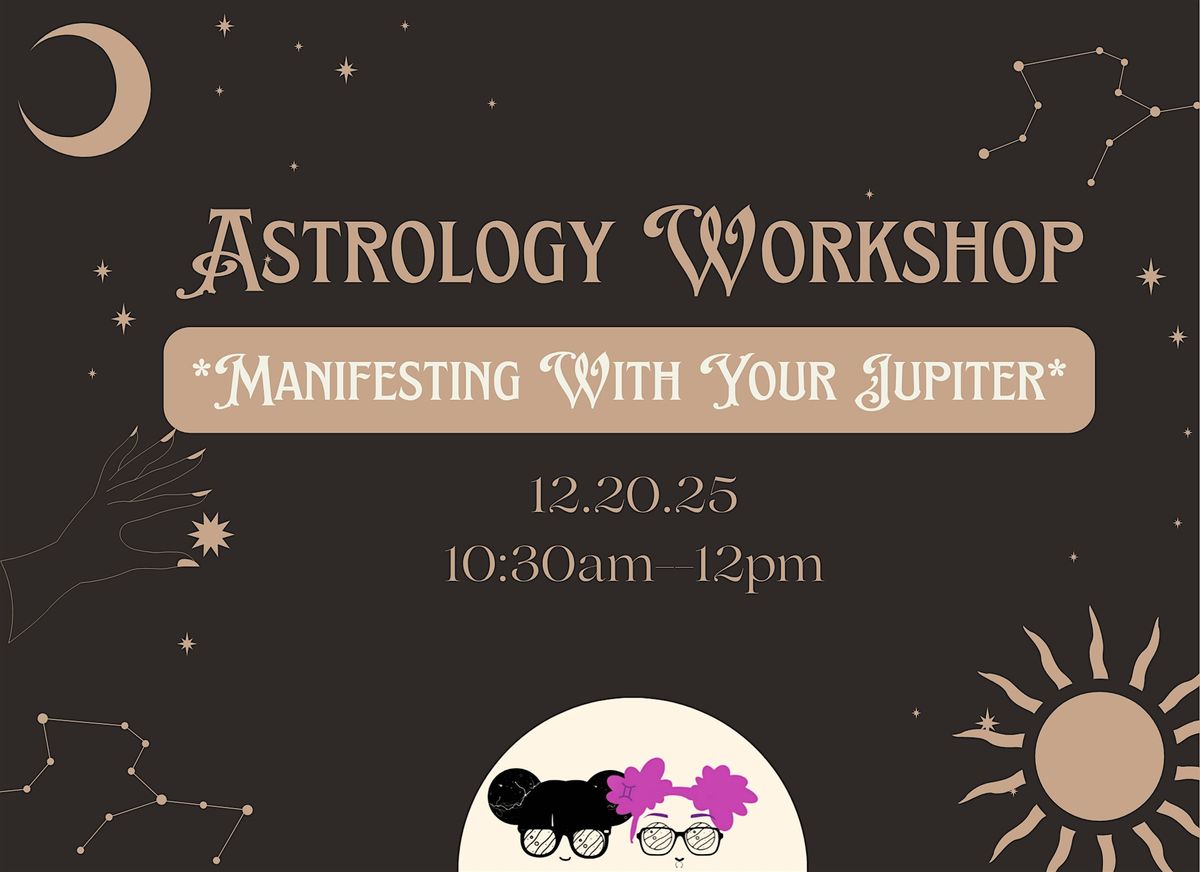 Astrology Workshop: Manifesting With Your Jupiter