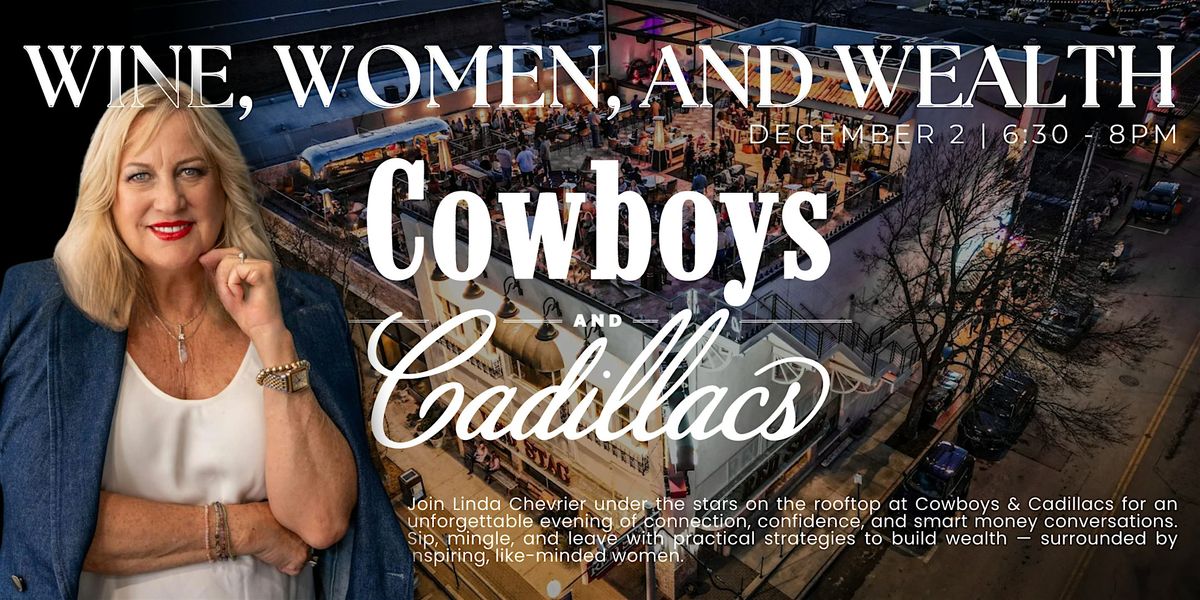 Wine Women and Wealth at Cowboys & Cadillacs!