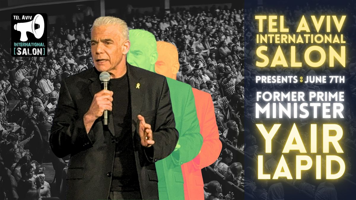 INVITATION: Former Prime Minister MK Yair Lapid, Sun June 7th