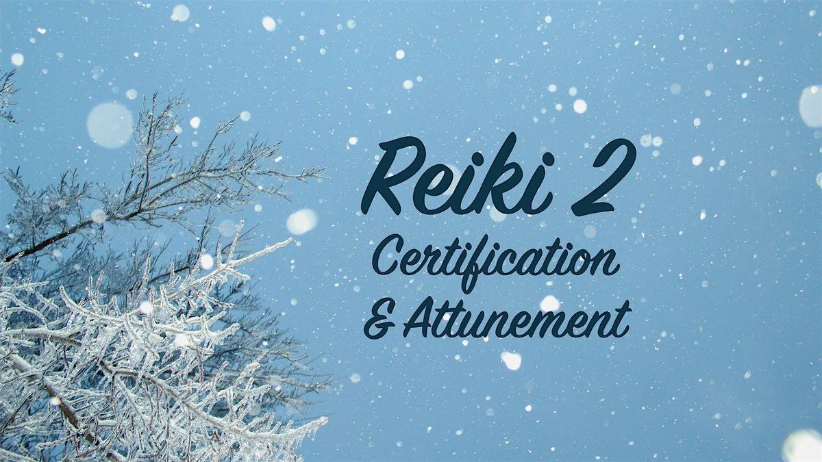 Reiki 2 Certification & Attunement
